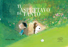 Ti aspettavo da tanto. Ediz. illustrata.pdf