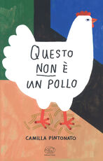 Libro Questo non è un pollo. Ediz. a colori Camilla Pintonato