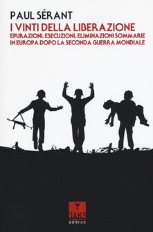 I vinti della liberazione. Epurazioni, esecuzioni, eliminazioni sommarie in Europa dopo la Seconda guerra mondiale.pdf