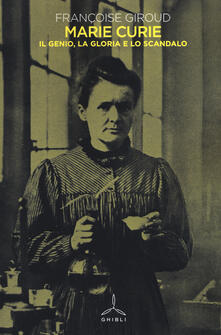 Marie Curie. Il genio, la gloria e lo scandalo.pdf