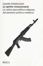 Libro Lo spirito rivoluzionario. La radice apocalittico-religiosa del pensiero politico moderato Leszek Kolakowski
