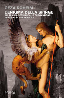 L enigma della sfinge. Dal trauma sessuale alla sublimazione, una lettura psicanalitica.pdf