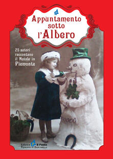 Appuntamento sotto lalbero. 25 autori raccontano il Natale in Piemonte.pdf