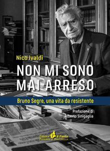 Non mi sono mai arreso. Bruno Segre, una vita da resistente.pdf