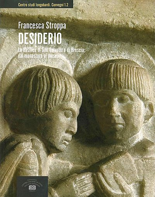 Image of Desiderio. La basilica di San Salvatore di Brescia: dal monastero al museo