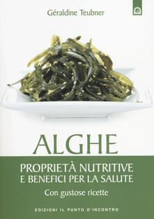 Alghe. Proprietà nutritive e benefici per la salute. Con gustose ricette.pdf