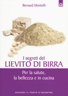 I segreti del lievito di birra. Per la salute, la bellezza e in cucina.pdf