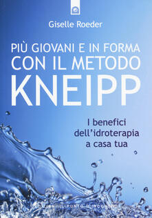 Più giovani e in forma con il metodo Kneipp. I benefici dellidroterapia a casa tua.pdf