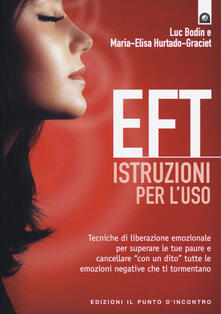 EFT istruzioni per luso. Tecniche di liberazione emozionale per superare le tue paure e cancellare «con un dito» tutte le emozioni negative che ti tormentano.pdf