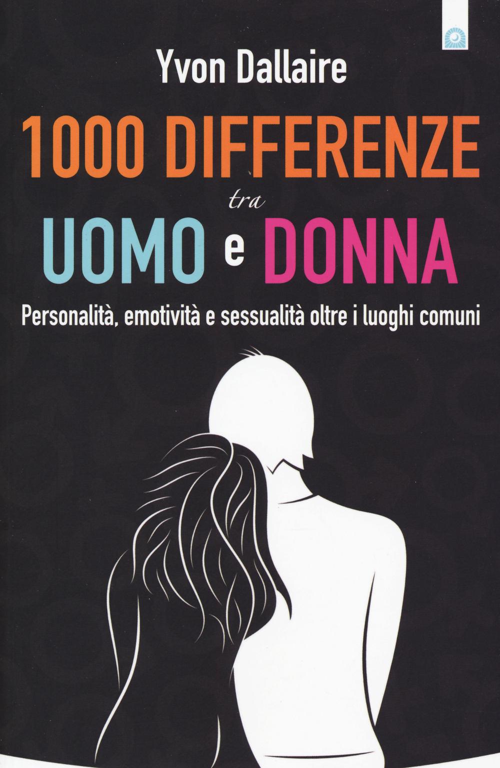 Image of 1000 differenze tra uomo e donna. Personalità, emotività e sessualità otre i luoghi comuni