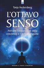 Libro L' ottavo senso. Attivare l'espansione della coscienza e l'autoguarigione Tanja Aeckersberg