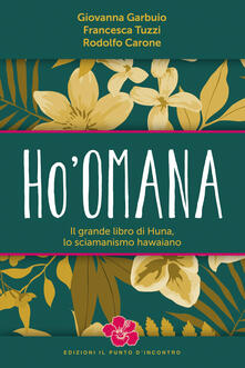 Hoomana. Il grande libro di Huna, lo sciamanismo hawaiano.pdf