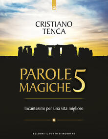 Parole magiche. Vol. 5: Incantesimi per una vita migliore..pdf