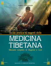 Libro Guida pratica ai segreti della medicina tibetana. Manuale completo di diagnosi e cura Thomas Dunkenberger