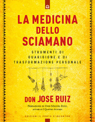 La Medicina Dello Sciamano Strumenti Di Guarigione E Di Trasformazione Personale Jose Ruiz Libro Il Punto D Incontro Nuove Frontiere Del Pensiero Ibs
