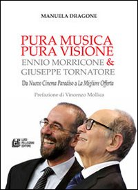 Image of Pura musica pura visione. Ennio Morricone & Giuseppe Tornatore. Da «Nuovo cinema paradiso» a «La migliore offerta»