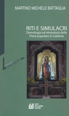 Riti e simulacri. Demologia ed etnostoria della pietà popolare in Calabria.pdf