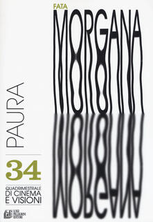 Fata Morgana. Quadrimestrale di cinema e visioni. Vol. 34: Paura..pdf