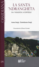 Libro La santa 'ndrangheta. Da «violenta» a «contesa» Anna Sergi Pantaleone Sergi