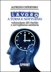 Lavoro a turni e notturno. Valutazione del rischio e sorveglianza sanitaria