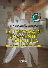 La potenza di una mente tranquilla. Il Kyushindo karate di Diego Giardina