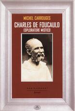 Libro Charles de Foucauld. Esploratore mistico Michel Carrouges