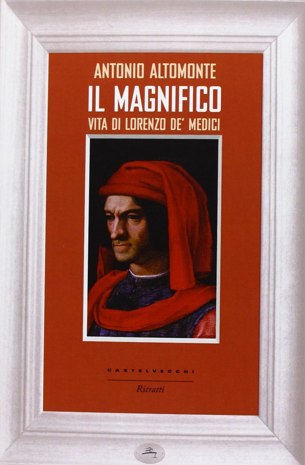 Il Magnifico. Vita di Lorenzo de' Medici