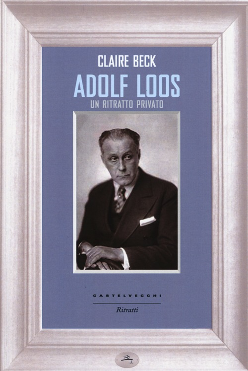 Adolf Loos. Un ritratto privato