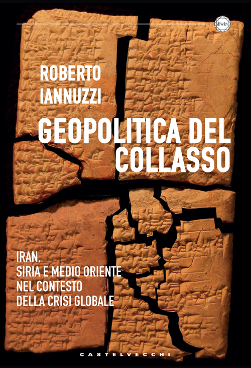 Geopolitica del collasso. Iran, Siria e Medio Oriente nel contesto della crisi globale