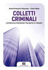 Libro Colletti criminali. L'intreccio perverso tra mafie e finanze Carlo Ruta Jean-François Gayraud