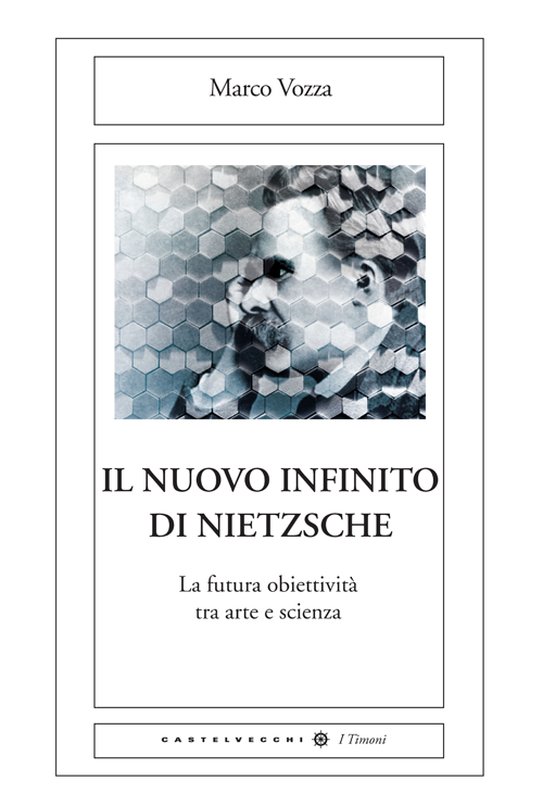 Il nuovo infinito di Nietzsche. La futura obiettività tra arte e scienza