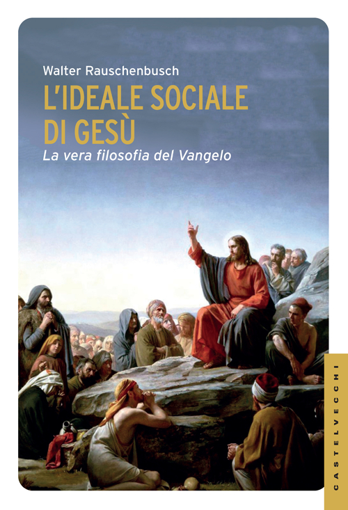 L' ideale sociale di Gesù. La vera filosofia del Vangelo