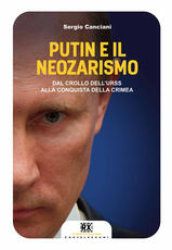 Libro Putin e il neozarismo. Dal crollo dell'URSS alla conquista della Crimea Sergio Canciani