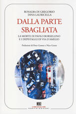 Libro Dalla parte sbagliata. La morte di Paolo Borsellino e i depistaggi di Via D'Amelio Rosalba Di Gregorio Dina Lauricella