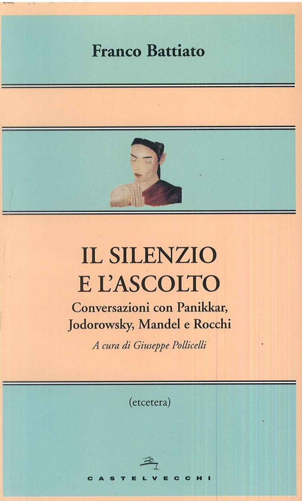 Il silenzio e l'ascolto. Conversazioni con Panikkar, Jodorowsky, Mandel e Rocchi