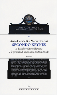 Secondo Keynes. Il disordine del neoliberismo e le speranze di una nuova Bretton Woods