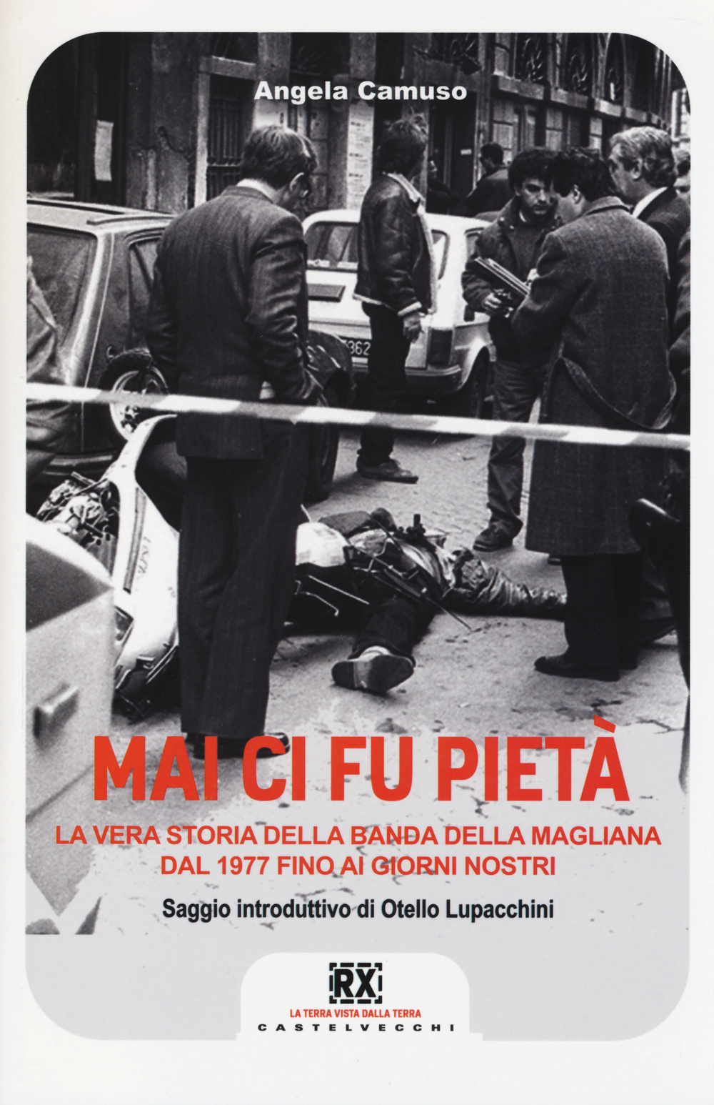 Mai ci fu pietà. La banda della Magliana dal 1977 ai giorni nostri