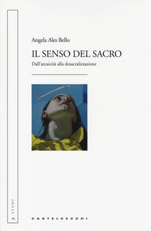 Il senso del sacro. Dallarcaicità alla desacralizzazione.pdf