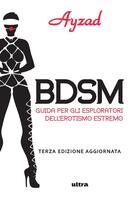  BDSM. Guida per gli esploratori dell'erotismo estremo