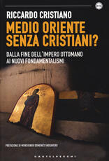 Libro Medio Oriente senza cristiani? Dalla fine dell'impero Ottomano ai nuovi fondamentalismi Riccardo Cristiano