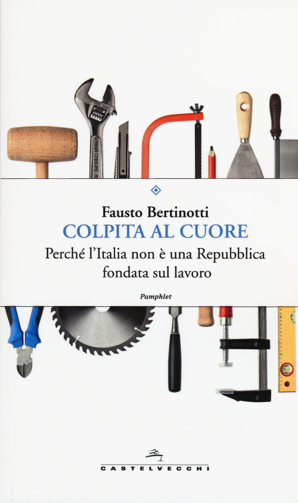 Colpita al cuore. Perché l'Italia non è una Repubblica fondata sul lavoro