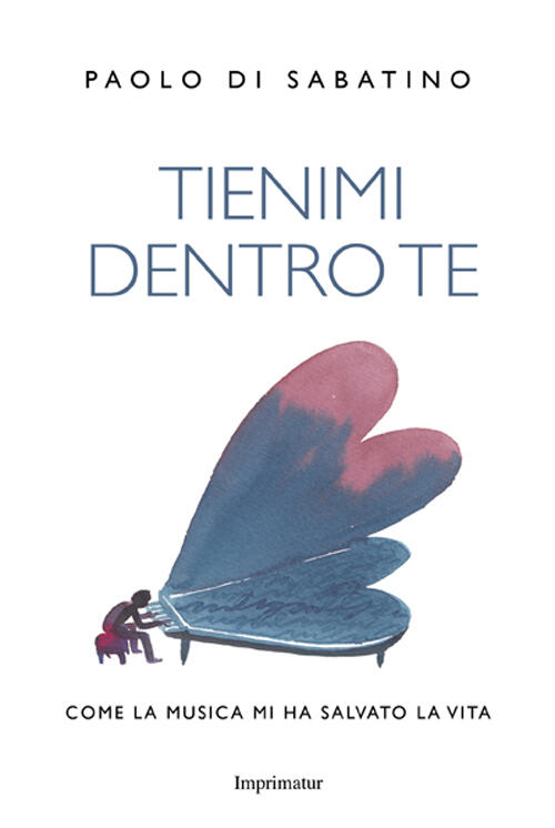 Tienimi dentro te. Come la musica mi ha salvato la vita Paolo Di