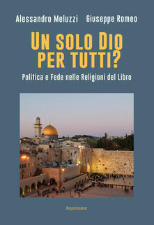 Un solo Dio per tutti? Politica e fede nelle religioni del Libro.pdf