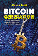 Libro Bitcoin generation. Una mappa di sopravvivenza e una guida anti fake news per il mondo delle criptovalute Alessia Gozzi