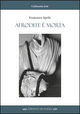 Libro Afrodite è morta Francesco Aprile