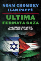  Ultima fermata Gaza. Dove ci porta la guerra di Israele contro i palestinesi