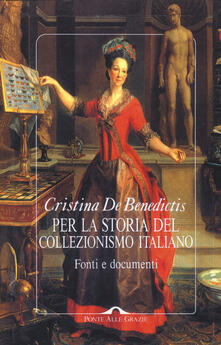 Per la storia del collezionismo italiano. Fonti e documenti. Ediz. illustrata.pdf