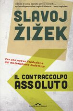 Libro Il contraccolpo assoluto. Per una nuova fondazione del materialismo dialettico Slavoj Zizek