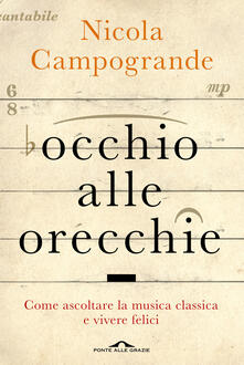 Occhio alle orecchie. Come ascoltare musica classica e vivere felici.pdf