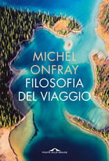 Libro Filosofia del viaggio. Poetica della geografia Michel Onfray